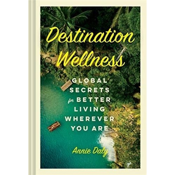 Destination Wellness (Global Secrets for Better Living Wh...