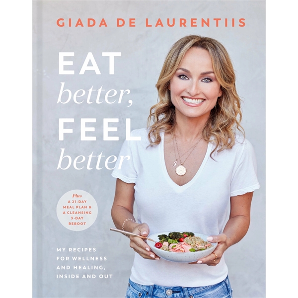 Eat Better, Feel Better (My Recipes for Wellness and Heal...
