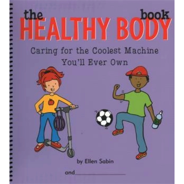 The Healthy Body Book (Caring for the Coolest Machine You...