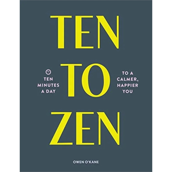 Ten to Zen (Ten Minutes a Day to a Calmer, Happier You (M...
