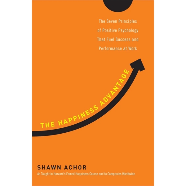 The Happiness Advantage (The Seven Principles of Positive...